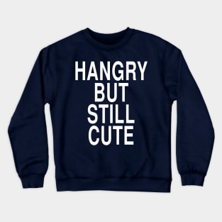 Hangry But Still Cute: Funny Hungry Foodie Gift Crewneck Sweatshirt